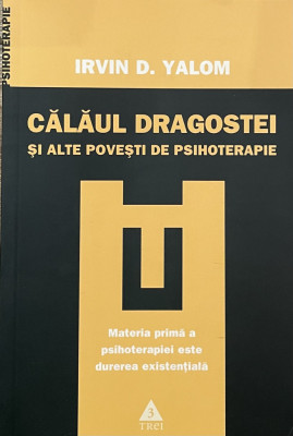 CALAUL DRAGOSTEI SI ALTE POVESTI DE PSIHOTERAPIE - IRVIN D. YALOM 2008 foto