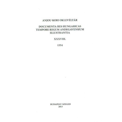 Anjou-kori oklev&amp;eacute;lt&amp;aacute;r XXXVIII. 1354 - Documenta res Hungaricas tempore regum Andegavensium illustrantia - B. Hal&amp;aacute;sz &amp;Eacute;va foto