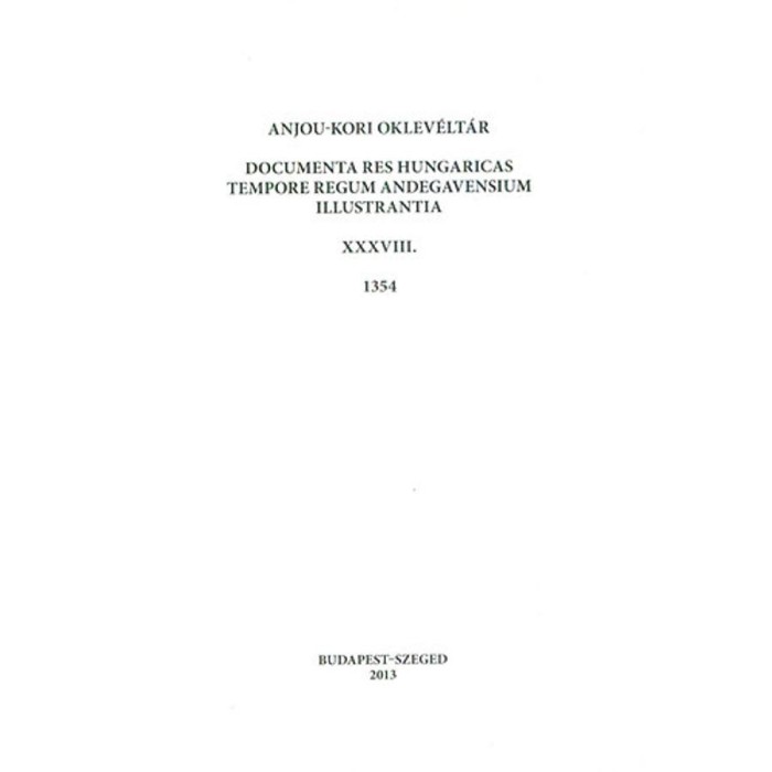 Anjou-kori oklev&eacute;lt&aacute;r XXXVIII. 1354 - Documenta res Hungaricas tempore regum Andegavensium illustrantia - B. Hal&aacute;sz &Eacute;va