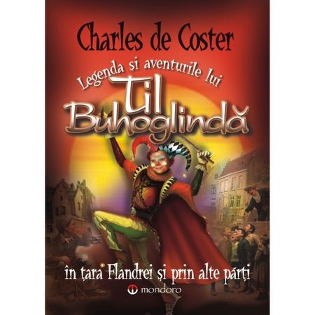Legenda si aventurile lui Til Buhoglinda in tara Flandriei si prin alte parti