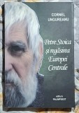 Petre Stoica si regasirea Europei Centrale - Cornel Ungureanu Contine dedicatie si semnatura autorului