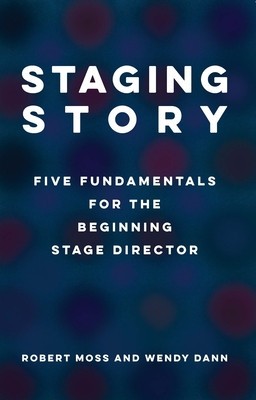 Staging Story: Fundamentals for the Beginning Stage Director