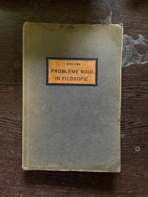 I. Brucar - Probleme noui in filosofie (1931) foto