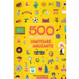 - 500 de adevaruri uimitoare si amuzante - 138269