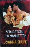 Joanna Shupe - Seducatorul din Manhattan