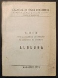 ALGERA 1986 Ghid pentru pregatirea candidatilor la Concursul de Admitere ASE. 346 pag UZ INTERN TIRAJ MIC Academia de Studii Economice MATEMATICA