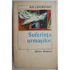 Suferinta urmasilor &ndash; Ion Lancranjan