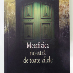 Stefan Afloroaei, Metafizica noastra de toate zilele, (Humanitas, 2008), noua