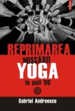 Reprimarea miscarii yoga in anii &#039;80 - Gabriel Andreescu