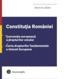 Constitutia Romaniei. Conventia europeana a drepturilor omului. Carta drepturilor fundamentale a Uniunii Europene. Editia 2026