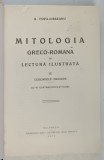 MITOLOGIA GRECO - ROMANA IN LECTURA ILUSTRATA , LEGENDELE EROILOR , VOLUMUL II de G. POPA - LISSEANU , 1926