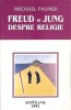 Freud si Jung despre Religie - Michael Palmer - Psihologie, Psihanaliza - Editura IRI, 1999 - Stare Buna