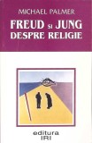 FREUD SI JUNG DESPRE RELIGIE-MICHAEL PALMER-275533