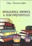 Cumpara ieftin Inteligenta infinita a subconstientului - Olga-Elionora Loghin