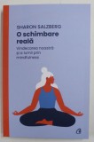 O SCHIMBARE REALA , VINDECAREA NOASTRA SI A LUMII PRIN MINDFULNESS de SHARON SALZBERG , 2022