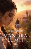 M&acirc;ndra Lumii - Oana Istrate - Carte Fictiune - Paperback Brosat - Poveste Iubire Destin Transilvania Sec XIX