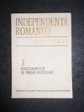 IONEL GAL - INDEPENDENTA ROMANIEI. DOCUMENTE volumul 1 (1977, editie cartonata)