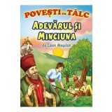 Adevarul si minciuna. Povesti cu talc - Leon Magdan