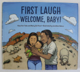 FIRST LAUGH , WELCOME , BABY ! by ROSE TAHE and NANCY BO FLOOD , illustrated by JONATHAN NELSON , 2018