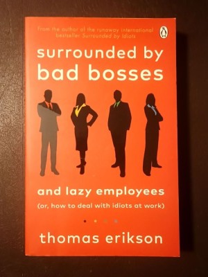 Thomas Erikson - Sorrounded by Bad Bosses and Lazy Employees (Or, How to Deal with Idiots at Work) foto