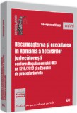 Recunoasterea si executarea in Romania a hotararilor judecatoresti | Georgeana Viorel, Universul Juridic