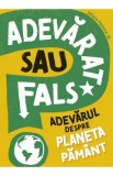 Adevarat sau fals? Adevarul despre Planeta Pamant - Sonya Newland