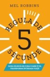 Regula de 5 secunde. Doza zilnica de curaj care-ti va transforma intreaga viata/Mel Robbins