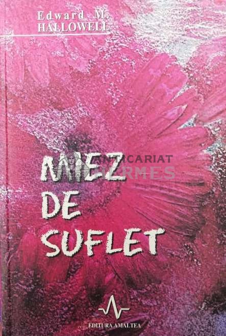 Miez de suflet - 2003 - Edward M. Hallowell ($T158)