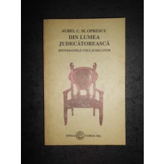 AUREL C. M. OPRESCU - DIN LUMEA JUDECATOREASCA. SPOVEDANIILE UNUI JUDECATOR