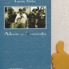 Adevar si democratie Franturi din filozofia domesticirii Lucian Sarbu