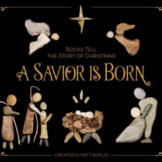 A Savior Is Born: Rocks Tell the Story of Christmas