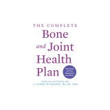 The Complete Bone and Joint Health Plan: Recipes and Exercises to Help Prevent and Treat Osteoporosis and Arthritis