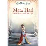 Mata Hari - P&aacute;rizs felkelő napja - Eva-Maria Bast