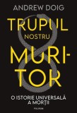Trupul nostru muritor - Paperback brosat - Andrew Doig - Polirom