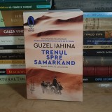 GUZEL IAHINA - TRENUL SPRE SAMARKAND ( ROMAN ) , HUMANITAS , 2025 *