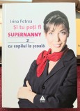Si tu poti fi Supernanny volumul 2 - cu copilul la scoala - Irina Petrea