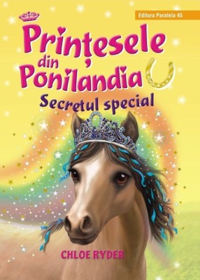 Printesele Din Ponilandia. Secretul Special, Chloe Ryder - Editura Paralela 45 foto