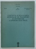 CONCEPTIA SI REALIZAREA RETELELOR DE TRANSPORT SI DISTRIBUTIE A ENERGIEI ELECTRICE , VOLUMUL I , 1992
