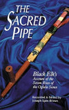 Sacred Pipe: Black Elk&#039;s Account of the Seven Rites of the Oglala Sioux