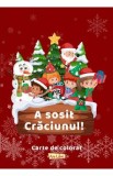 A sosit Craciunul! Carte de colorat, Autor Anonim