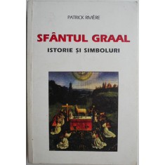 Sfantul Graal. Istorie si simboluri &ndash; Patrick Riviere