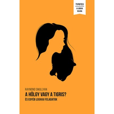 A h&amp;ouml;lgy vagy a tigris? - &amp;eacute;s egy&amp;eacute;b logikai feladatok - Raymond Smullyan foto