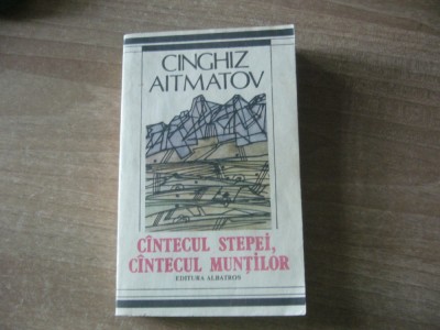 Cinghiz Aitmatov - Cantecul stepei, cantecul muntilor foto