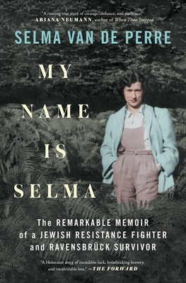 My Name Is Selma: The Remarkable Memoir of a Jewish Resistance Fighter and Ravensbr foto