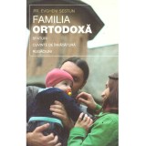 Pr. Evgheni Sestun - Familia ortodoxa. Sfaturi, Cuvinte de invatatura, Rugaciuni - 136158