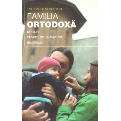 Pr. Evgheni Sestun - Familia ortodoxa. Sfaturi, Cuvinte de foto