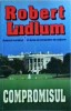 Robert Ludlum - Compromisul, Editura Lider, Thriller Politic, Romana, 1993, 570 pagini, 13x20cm, Stare Buna