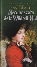 Anne Bronte - Necunoscuta de la Wildfell Hall