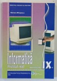 INFORMATICA , PROFILUL REAL , MANUAL PENTRU CLASA A IX - A de MARIANA MILOSESCU , 2004