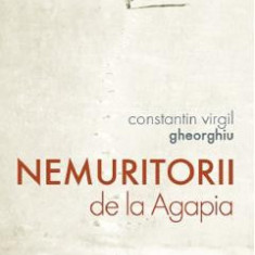 Nemuritorii de la Agapia - Constantin Virgil Gheorghiu